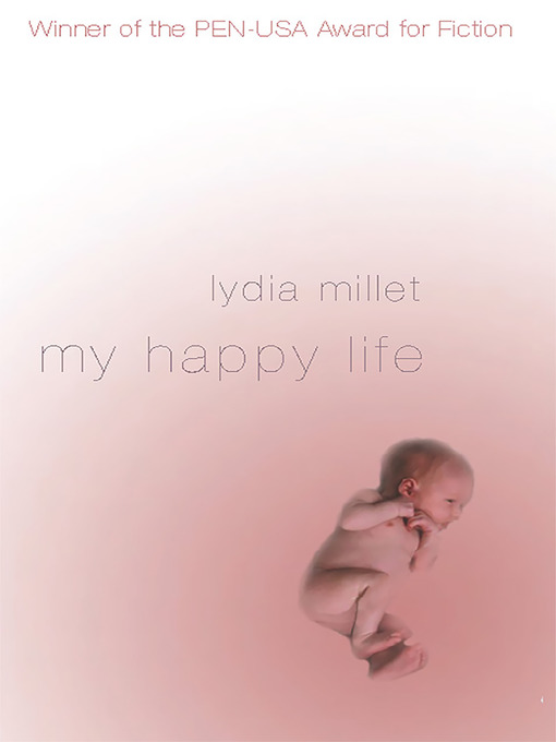 Title details for My Happy Life by Lydia Millet - Available